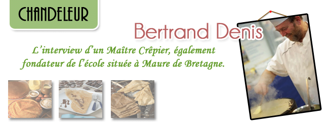 Bertrand Denis, Maître Crêpier